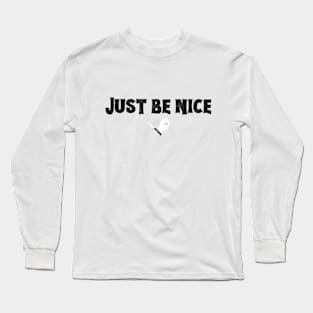 Just Be Nice (bold black font) Long Sleeve T-Shirt